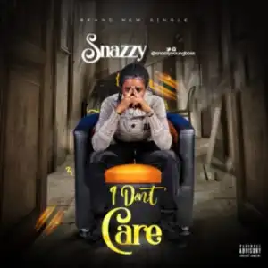 Snazzy - “I Don’t Care”
